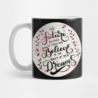 The future belongs to those who believe in the beauty of their dreams (Tea) Mug